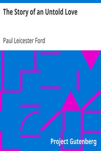 The Story of an Untold Love by Paul Leicester Ford