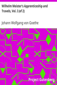 Wilhelm Meister's Apprenticeship and Travels, Vol. I (of 2) by Goethe