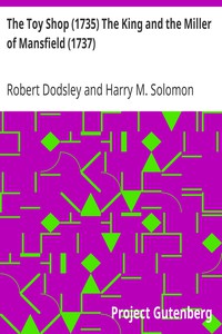 The Toy Shop (1735) The King and the Miller of Mansfield (1737) by Robert Dodsley