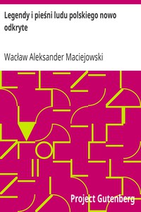 Legendy i pieśni ludu polskiego nowo odkryte by Wacław Aleksander Maciejowski