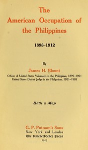 The American Occupation of the Philippines 1898-1912 by James H. Blount