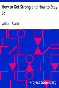 How to Get Strong and How to Stay So by William Blaikie