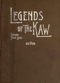 Legends of The Kaw: The Folk-Lore of the Indians of the Kansas River Valley