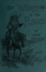 The Warden of the Plains, and Other Stories of Life in the Canadian North-west