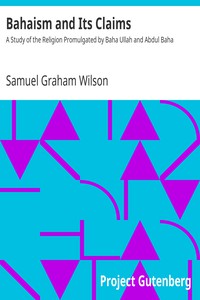 Bahaism and Its Claims by Samuel Graham Wilson