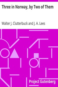 Three in Norway, by Two of Them by Walter J. Clutterbuck and J. A. Lees