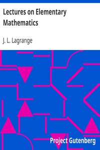 Lectures on Elementary Mathematics by J. L. Lagrange