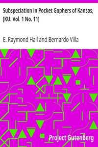 Subspeciation in Pocket Gophers of Kansas, [KU. Vol. 1 No. 11] by E. Raymond Hall et al.
