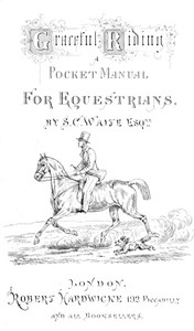 Graceful Riding: A Pocket Manual for Equestrians by Samuel C. Wayte