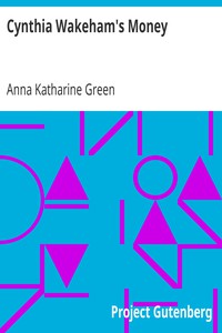 Cynthia Wakeham's Money by Anna Katharine Green