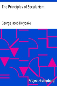 The Principles of Secularism by George Jacob Holyoake