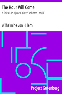 The Hour Will Come: A Tale of an Alpine Cloister. Volumes I and II by Hillern