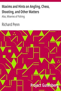 Maxims and Hints on Angling, Chess, Shooting, and Other Matters by Richard Penn