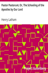 Pastor Pastorum; Or, The Schooling of the Apostles by Our Lord by Henry Latham