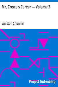 Mr. Crewe's Career — Volume 3 by Winston Churchill