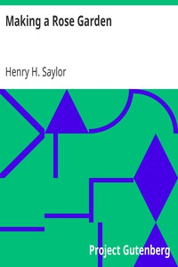 Making a Rose Garden by Henry H. Saylor