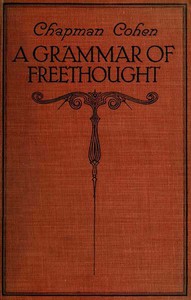 A Grammar of Freethought by Chapman Cohen