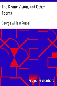 The Divine Vision, and Other Poems by George William Russell