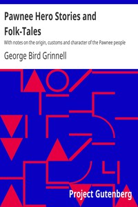 Pawnee Hero Stories and Folk-Tales by George Bird Grinnell