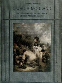 George Morland: Sixteen examples in colour of the artist's work by E. D. Cuming