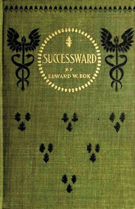 Successward: A Young Man's Book for Young Men by Edward William Bok