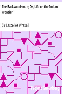 The Backwoodsman; Or, Life on the Indian Frontier by Sir Lascelles Wraxall