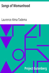 Songs of Womanhood by Laurence Alma-Tadema