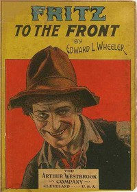 Fritz to the Front, or, the Ventriloquist Scamp-Hunter by Edward L. Wheeler