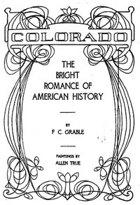 Colorado—The Bright Romance of American History by F. C. Grable