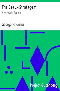 The Beaux-Stratagem: A comedy in five acts by George Farquhar