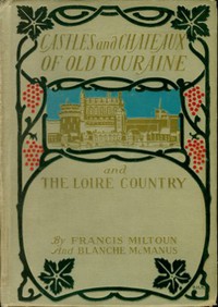 Castles and Chateaux of Old Touraine and the Loire Country by M. F. Mansfield