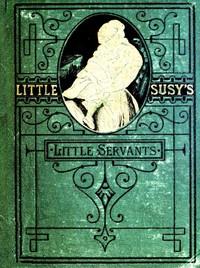 Little Susy's Little Servants by E. Prentiss