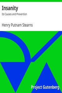 Insanity: Its Causes and Prevention by Henry Putnam Stearns