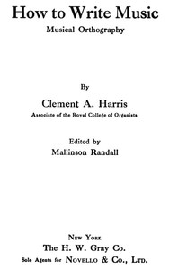 How to Write Music: Musical Orthography by Clement A. Harris