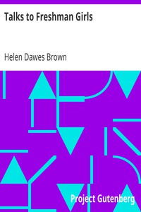 Talks to Freshman Girls by Helen Dawes Brown