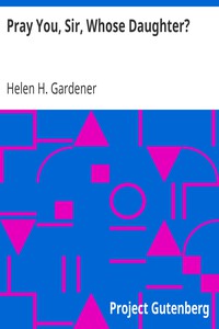 Pray You, Sir, Whose Daughter? by Helen H. Gardener