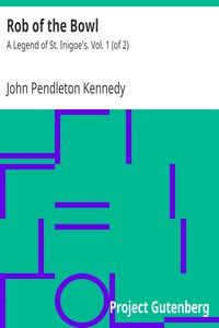 Rob of the Bowl: A Legend of St. Inigoe's. Vol. 1 (of 2) by John Pendleton Kennedy