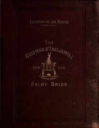 Legends of the North: The Guidman O' Inglismill and The Fairy Bride by Buchan