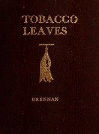 Tobacco Leaves: Being a Book of Facts for Smokers by William Augustine Brennan