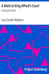 A Maid at King Alfred's Court: A Story for Girls by Lucy Foster Madison