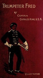 Trumpeter Fred: A Story of the Plains by Charles King