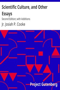 Scientific Culture, and Other Essays by Jr. Josiah P. Cooke