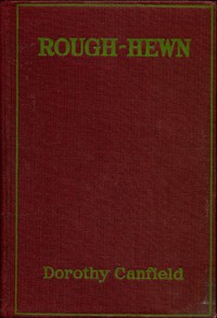 Rough-Hewn by Dorothy Canfield Fisher