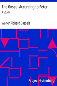 The Gospel According to Peter: A Study by Walter Richard Cassels