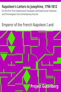 Napoleon's Letters to Josephine, 1796-1812 by Emperor of the French Napoleon I