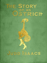 The Story of an Ostrich: An Allegory and Humorous Satire in Rhyme. by I. J. Potter