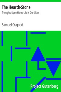 The Hearth-Stone: Thoughts Upon Home-Life in Our Cities by Samuel Osgood