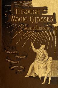 Through Magic Glasses and Other Lectures by Arabella B. Buckley