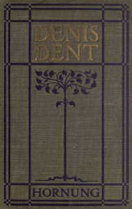 Denis Dent: A Novel by E. W. Hornung