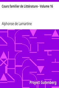 Cours familier de Littérature - Volume 16 by Alphonse de Lamartine